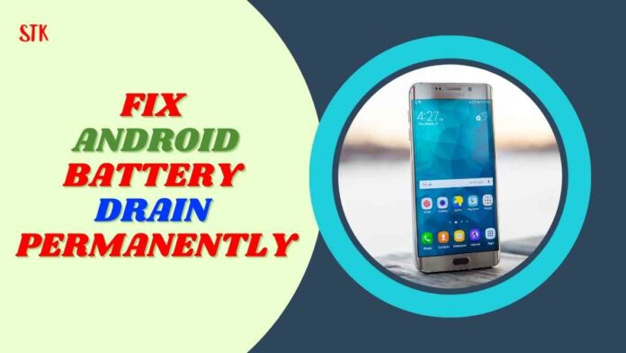 Fix Android Battery Drain Permanently