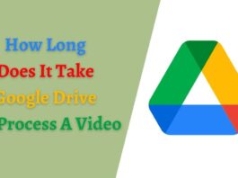 How Long Does It Take Google Drive To Process A Video