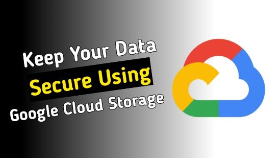 Keep Your Data Secure Using Google Cloud