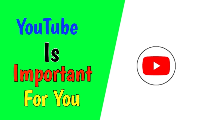 Youtube Is Very Important For You