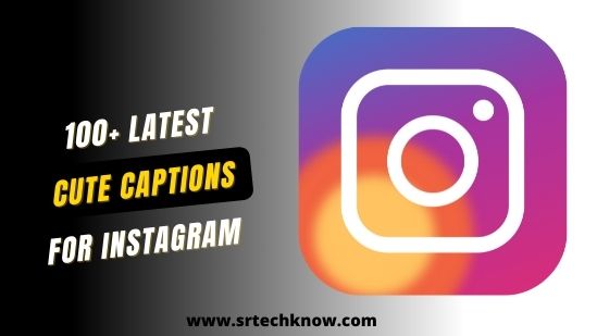 100+ Latest Cute Captions For Instagram In 2022