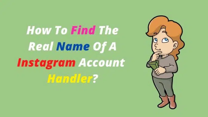 How To Find The Real Name Of A Instagram Account Handler