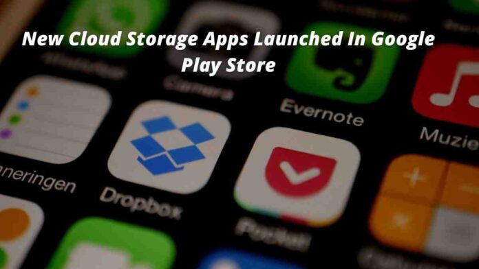10 New Cloud Storage Apps Launched In Google Play Store