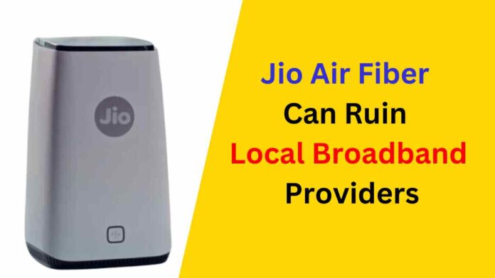 Jio Air Fiber Can Ruin Local Broadband Providers